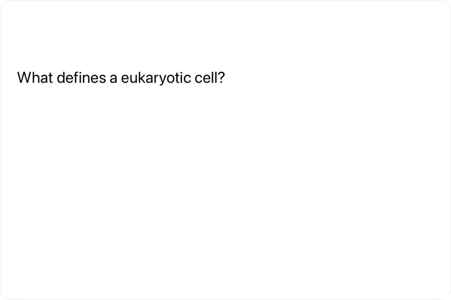 Flashcard front: What defines a eukaryotic cell?